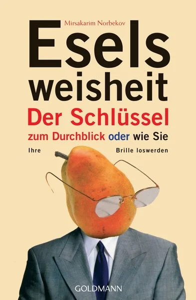 Eselsweisheit - Der Schlüssel zum Durchblick oder wie Sie Ihre Brille los werden von Mirsakarim Norbekov